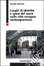 Luoghi di identità e spazi del sacro nella città europea contemporanea libro