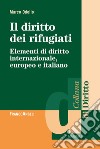 Il diritto dei rifugiati. Elementi di diritto internazionale, europeo e italiano libro