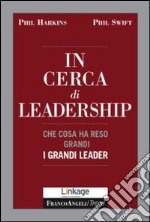 In cerca di leadership. Che cosa ha reso grandi i grandi leader libro