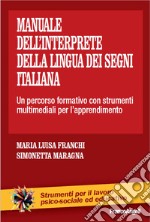 Il manuale dell'interprete della lingua dei segni italiana. Un percorso formativo con strumenti multimediali per l'apprendimento libro