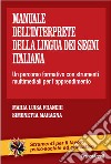 Il manuale dell'interprete della lingua dei segni italiana. Un percorso formativo con strumenti multimediali per l'apprendimento libro