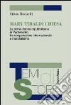 Mary Tibaldi Chiesa. La prima donna repubblicana in Parlamento tra cooperazione internazionale e mondialismo libro di Berardi Silvio