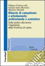 Bilancio di competenze e orientamento professionale e scolastico. Dalla pratica alla teoria: l'esperienza della provincia di Latina libro