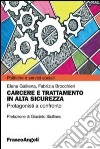 Carcere e trattamento in alta sicurezza. Protagonisti a confronto libro