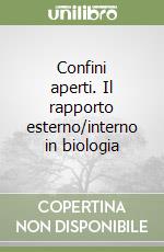 Confini aperti. Il rapporto esterno/interno in biologia libro