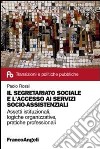 Il segretariato sociale e l'accesso ai servizi socio-assistenziali. Assetti istituzionali, logiche organizzative, pratiche professionali libro