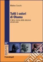 Tutti i colori di Obama. L'altra storia delle elezioni americane libro