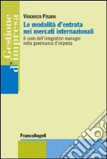 Le modalità d'entrata nei mercati internazionali. Il ruolo dell'integration manager nella governance d'impresa libro