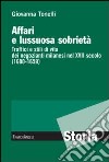 Affari e lussuosa sobrietà. Traffici e stili di vita dei negozianti milanesi nel XVII secolo (1600-1659) libro di Tonelli Giovanna