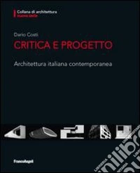 Critica e progetto. Architettura italiana contemporanea libro
