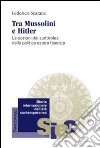 Tra Mussolini e Hitler. Le opzioni dei sudtirolesi nella politica estera fascista libro di Scarano Federico