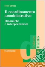 Il coordinamento amministrativo. Dinamiche e interpretazioni libro