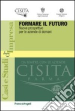 Formare il futuro. Nuove prospettive per le aziende di domani libro