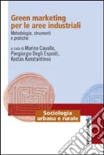 Green marketing per le aree industriali. Metodologie, strumenti e pratiche libro