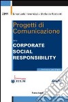 Progetti di comunicazione della corporate social responsibility libro di Invernizzi Emanuele Romenti Stefania