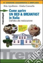 Come aprire un bed & breakfast in Italia. Dall'idea alla realizzazione libro