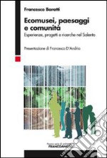 Ecomusei, paesaggi e comunità. Esperienze, progetti e ricerche nel Salento libro