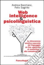 Web intelligence & psicolinguistica. La dimensione emotiva nascosta del linguaggio online applicata al marketing e alla comunicazione libro