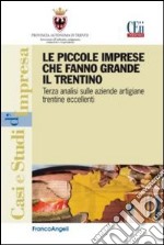 Le piccole imprese che fanno grande il Trentino. Terza analisi sulle aziende artigiane trentine eccellenti libro