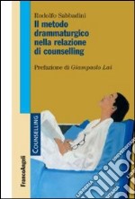 Il metodo drammaturgico nella relazione di counselling libro