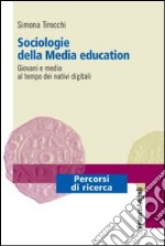 Sociologie della media education. Giovani e media al tempo dei nativi digitali libro