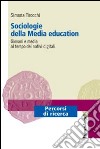 Sociologie della media education. Giovani e media al tempo dei nativi digitali libro di Tirocchi Simona