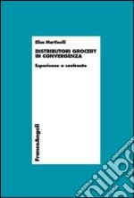 Distributori grocery in convergenza. Esperienze a confronto libro