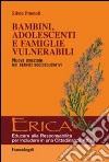 Bambini, adolescenti e famiglie vulnerabili. Nuove direzioni nei servizi socioeducativi libro