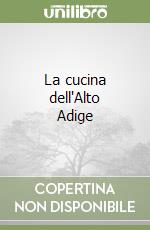 La cucina dell'Alto Adige libro