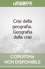 Crisi della geografia. Geografia della crisi libro