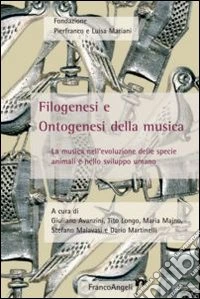 Filogenesi e ontogenesi della musica. La musica nell'evoluzione delle specie animali e nello sviluppo umano libro