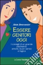 Essere genitori oggi. I consigli di un grande psichiatra: amore, buon senso e logica libro