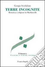 Terre incognite. Retorica e religione in Machiavelli