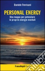 Personal energy. Una mappa per potenziare le proprie energie mentali libro