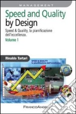 Speed and quality by design. Speed & quality, la pianificazione dell'eccellenza. Vol. 1 libro