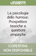 La psicologia dello humour. Prospettive teoriche e questioni empiriche