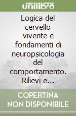 Logica del cervello vivente e fondamenti di neuropsicologia del comportamento. Rilievi e commenti sull'opera di Gerd Sommerhoff libro