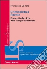 Criminalistica forense. Protocolli e tecniche delle indagini scientifiche libro