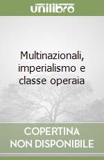 Multinazionali, imperialismo e classe operaia libro