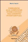 Formazione alle competenze interculturali nell'adozione internazionale libro