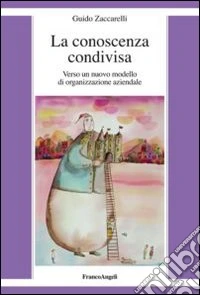 La conoscenza condivisa. Verso un nuovo modello di organizzazione aziendale libro