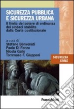 Sicurezza pubblica e sicurezza urbana. Il limite del potere di ordinanza dei sindaci stabilito dalla Corte costituzionale libro