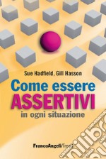 Come essere assertivi in ogni situazione libro