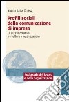 Profili sociali della comunicazione di impresa. La classe creativa tra cultura e organizzazione libro