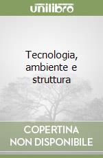 Tecnologia, ambiente e struttura