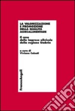 La valorizzazione e promozione della qualità agroalimentare. Il caso delle imprese olivicole della regione Umbria libro