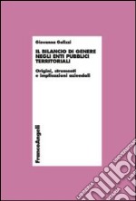 Il bilancio di genere negli enti pubblici territoriali. Origini, strumenti e implicazioni aziendali libro