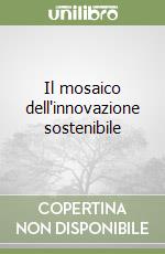 Il mosaico dell'innovazione sostenibile libro