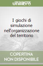 I giochi di simulazione nell'organizzazione del territorio libro