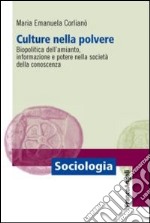 Culture nella polvere. Biopolitica dell'amianto, informazione e potere nella società della conoscenza libro